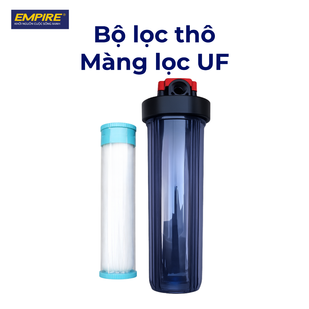 Bộ Lọc Thô Màng Lọc UF Empire Chính Hãng Bộ lọc thô màng lọc UF Empire cốc lọc trong suốt khử vi khuẩn virus giữ khoáng